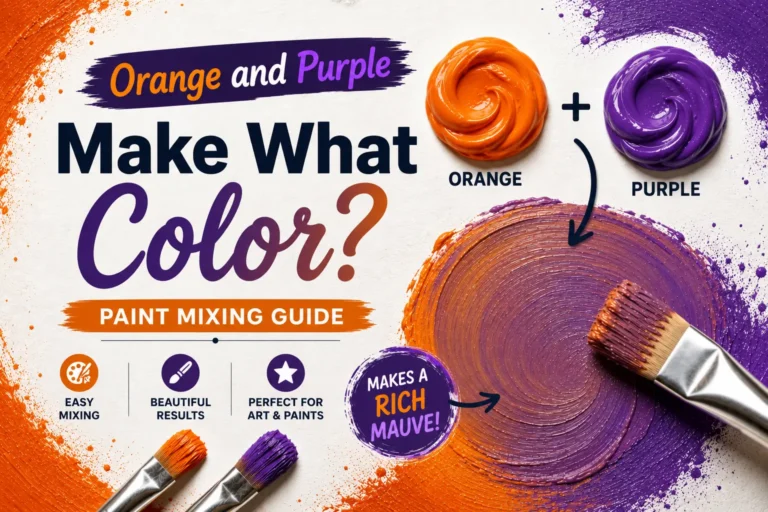 Orange and Purple Make What Color? Paint Mixing Guide